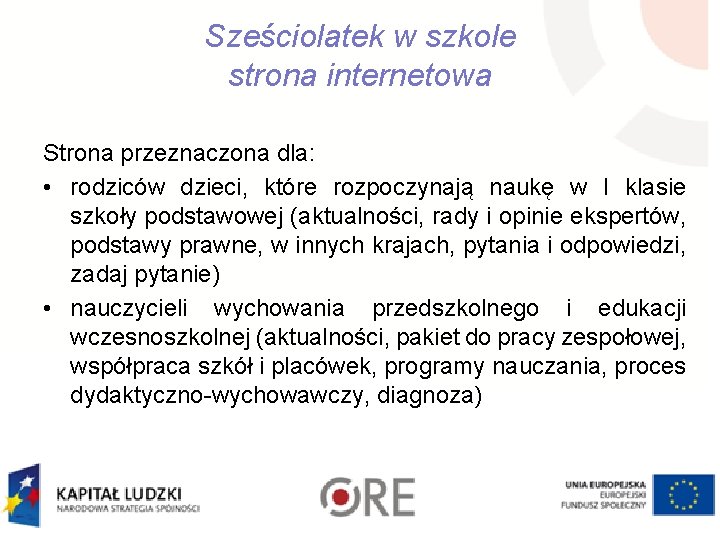 Sześciolatek w szkole strona internetowa Strona przeznaczona dla: • rodziców dzieci, które rozpoczynają naukę