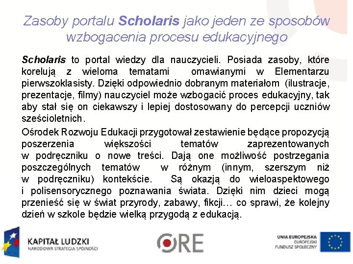 Zasoby portalu Scholaris jako jeden ze sposobów wzbogacenia procesu edukacyjnego Scholaris to portal wiedzy