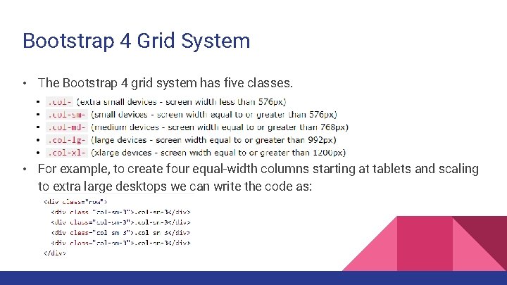 Bootstrap 4 Grid System • The Bootstrap 4 grid system has five classes. •