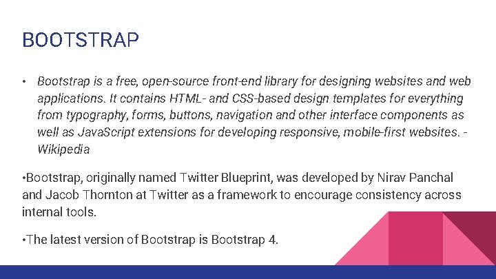 BOOTSTRAP • Bootstrap is a free, open-source front-end library for designing websites and web