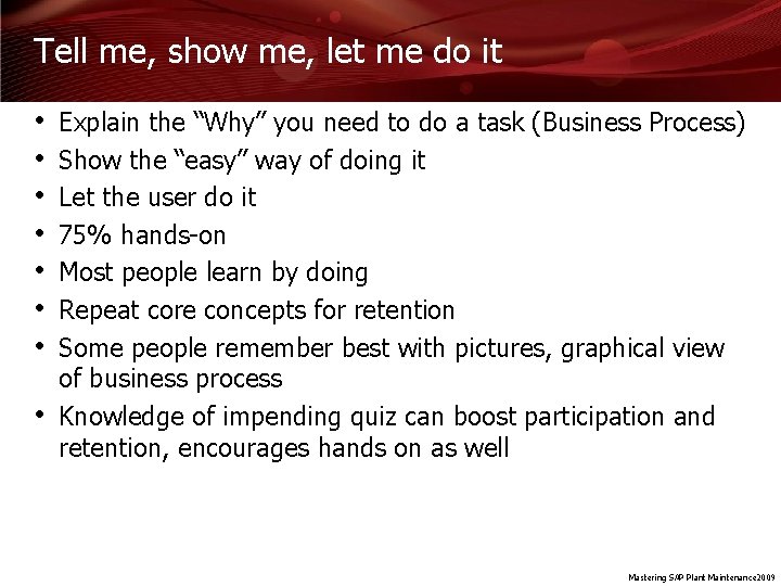 Tell me, show me, let me do it • • Explain the “Why” you