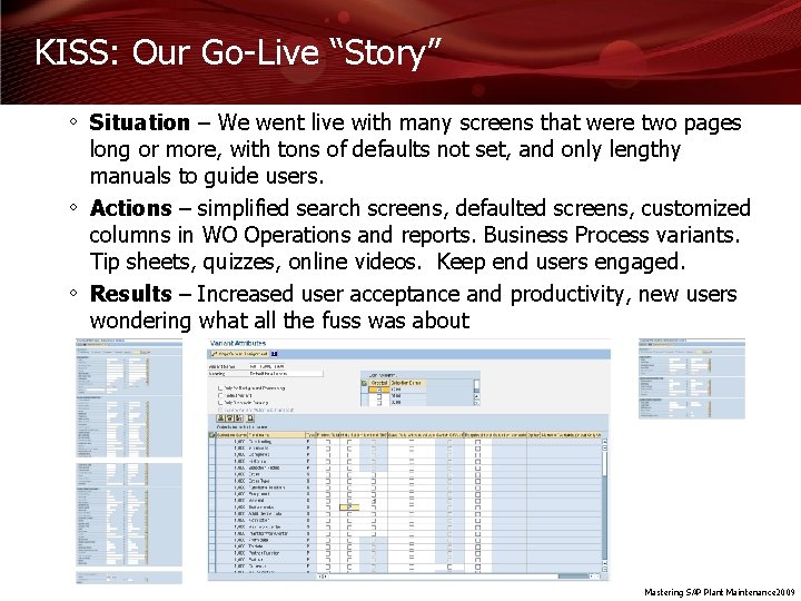 KISS: Our Go-Live “Story” ◦ Situation – We went live with many screens that