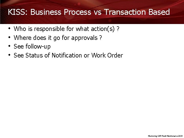 KISS: Business Process vs Transaction Based • • Who is responsible for what action(s)