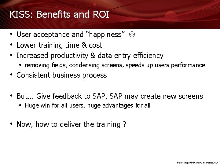 KISS: Benefits and ROI • User acceptance and “happiness” • Lower training time &