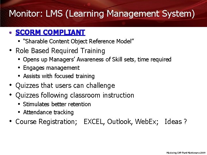 Monitor: LMS (Learning Management System) • • SCORM COMPLIANT • “Sharable Content Object Reference