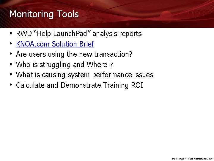 Monitoring Tools • • • RWD “Help Launch. Pad” analysis reports KNOA. com Solution