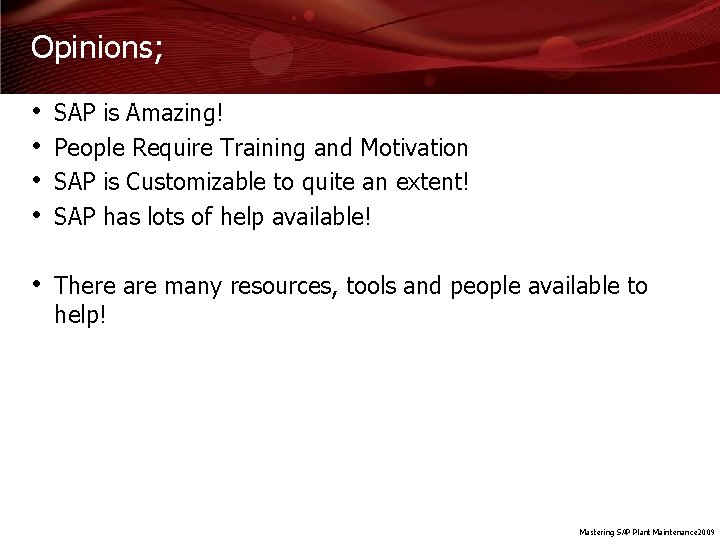 Opinions; • • SAP is Amazing! People Require Training and Motivation SAP is Customizable