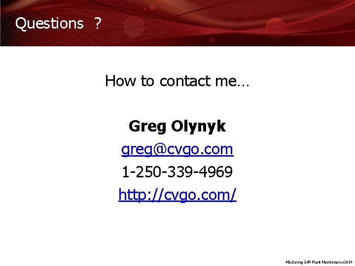 Questions ? How to contact me… Greg Olynyk greg@cvgo. com 1 -250 -339 -4969