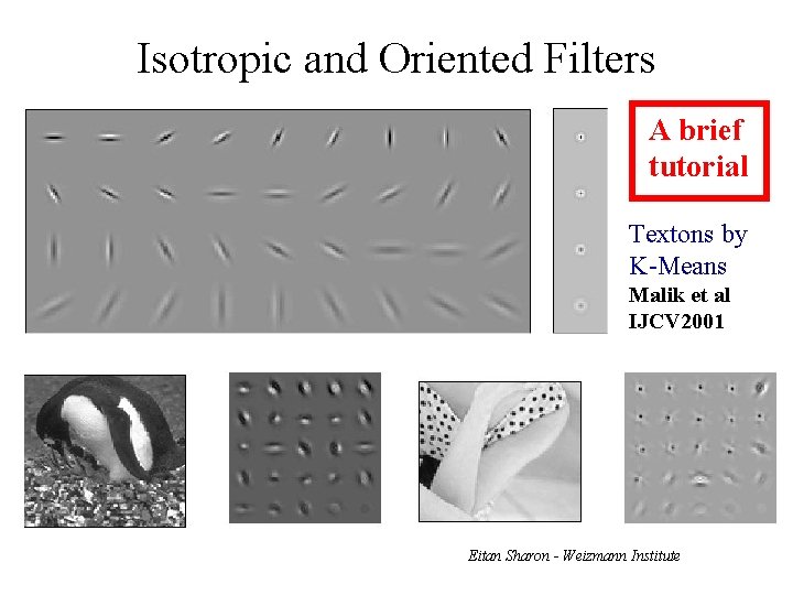 Isotropic and Oriented Filters A brief tutorial Textons by K-Means Malik et al IJCV