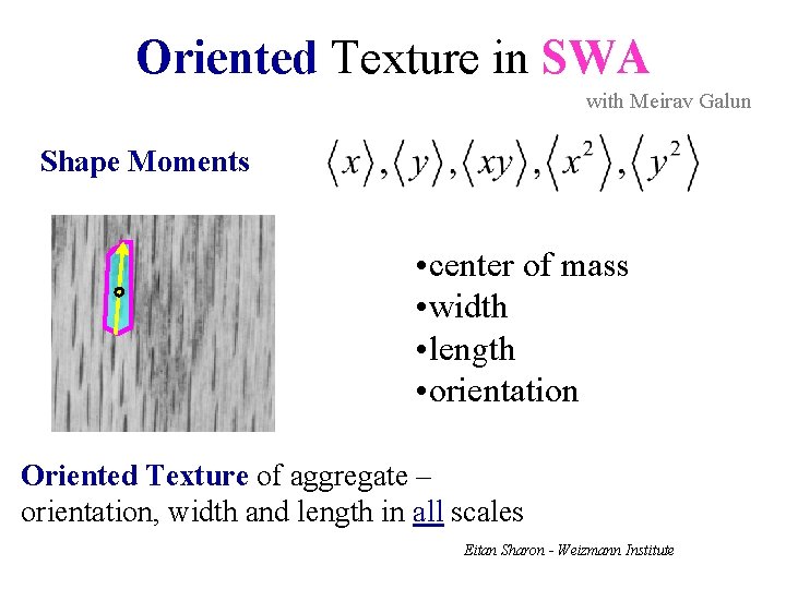 Oriented Texture in SWA with Meirav Galun Shape Moments • center of mass •