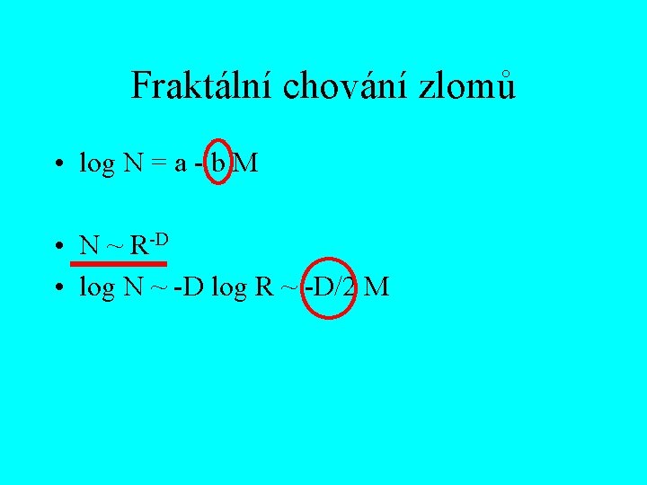 Fraktální chování zlomů • log N = a - b M • N ~