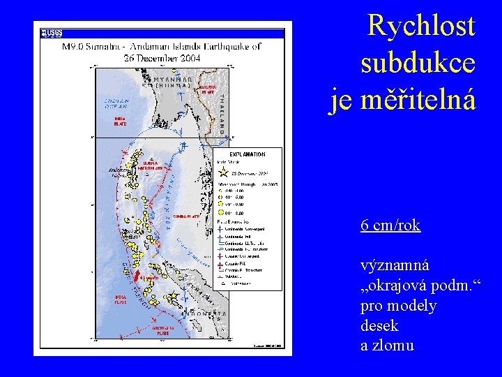 Rychlost subdukce je měřitelná 6 cm/rok významná „okrajová podm. “ pro modely desek a