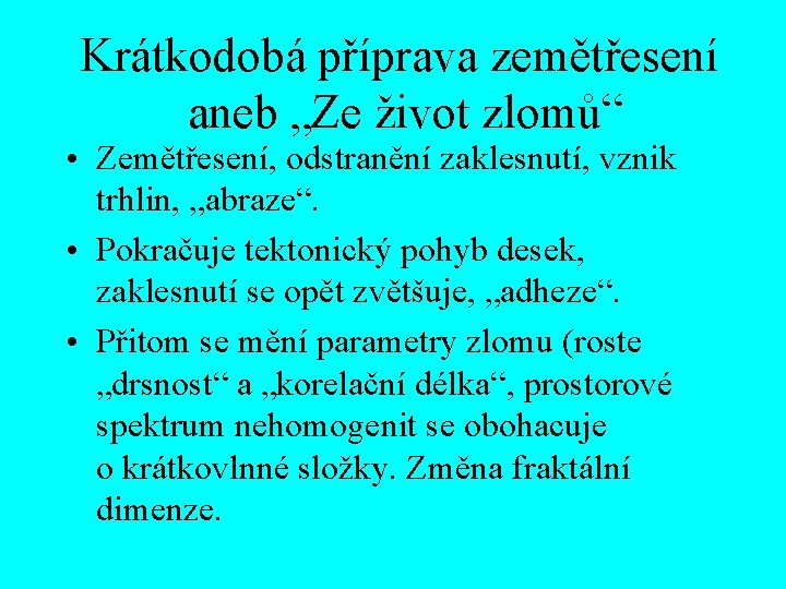 Krátkodobá příprava zemětřesení aneb „Ze život zlomů“ • Zemětřesení, odstranění zaklesnutí, vznik trhlin, „abraze“.