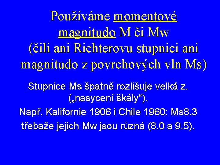 Používáme momentové magnitudo M či Mw (čili ani Richterovu stupnici ani magnitudo z povrchových