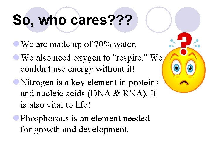 So, who cares? ? ? l We are made up of 70% water. l