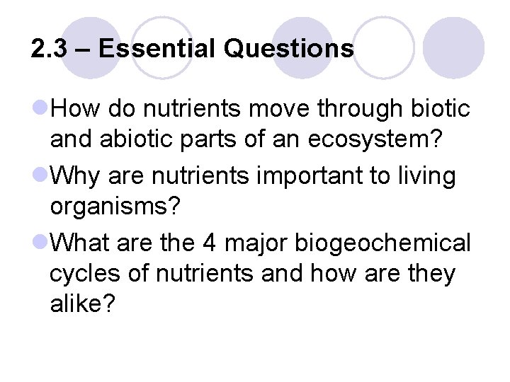 2. 3 – Essential Questions l. How do nutrients move through biotic and abiotic