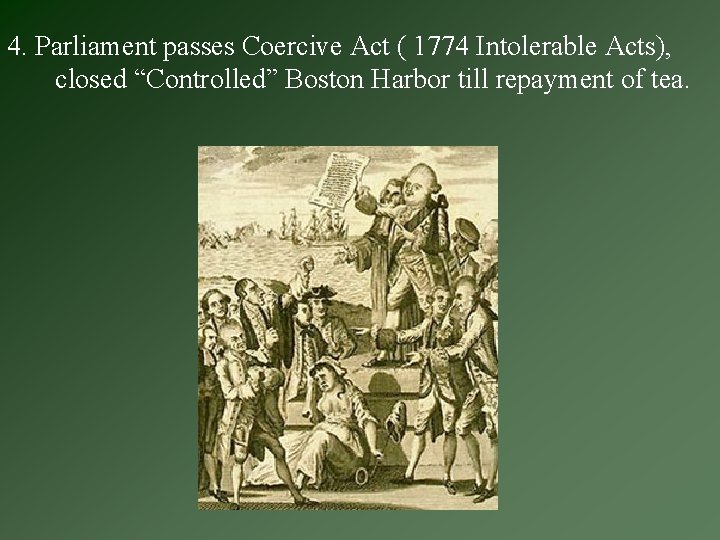 4. Parliament passes Coercive Act ( 1774 Intolerable Acts), closed “Controlled” Boston Harbor till