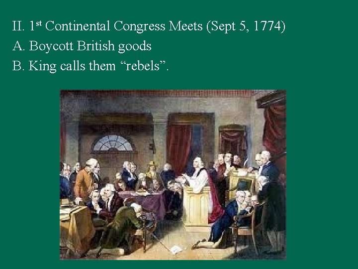 II. 1 st Continental Congress Meets (Sept 5, 1774) A. Boycott British goods B.