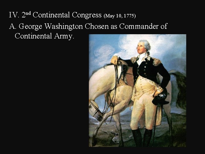  IV. 2 nd Continental Congress (May 10, 1775) A. George Washington Chosen as