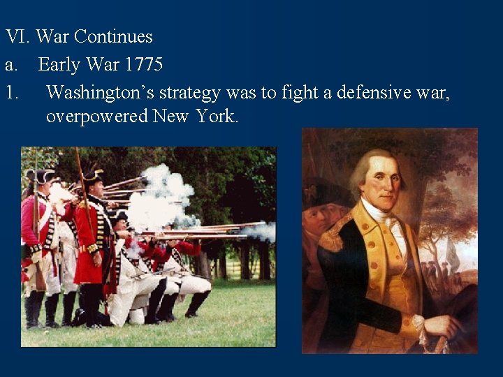 VI. War Continues a. Early War 1775 1. Washington’s strategy was to fight a
