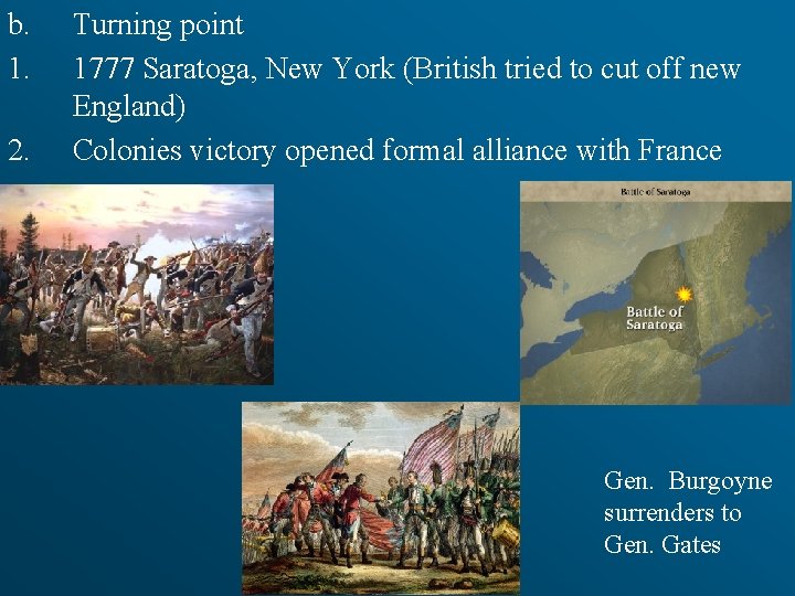 b. 1. 2. Turning point 1777 Saratoga, New York (British tried to cut off