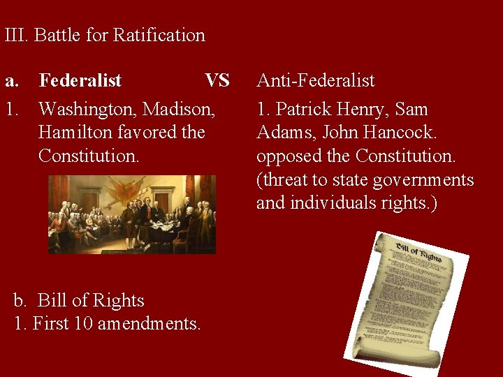 III. Battle for Ratification a. Federalist VS 1. Washington, Madison, Hamilton favored the Constitution.