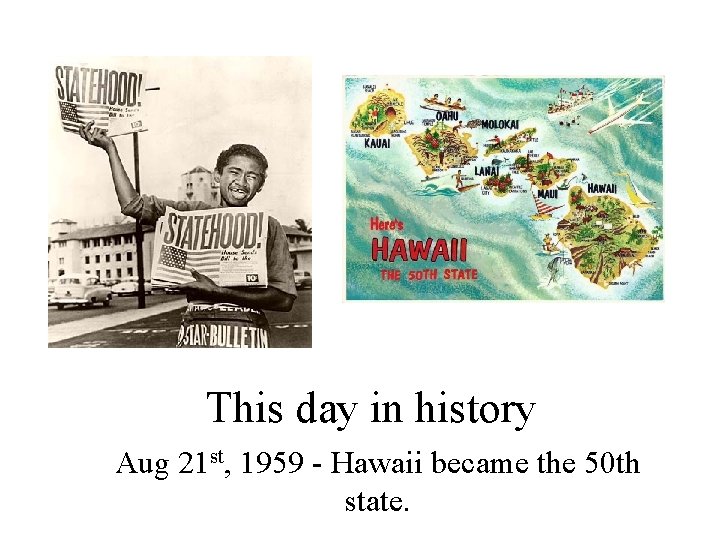 This day in history Aug 21 st, 1959 - Hawaii became the 50 th