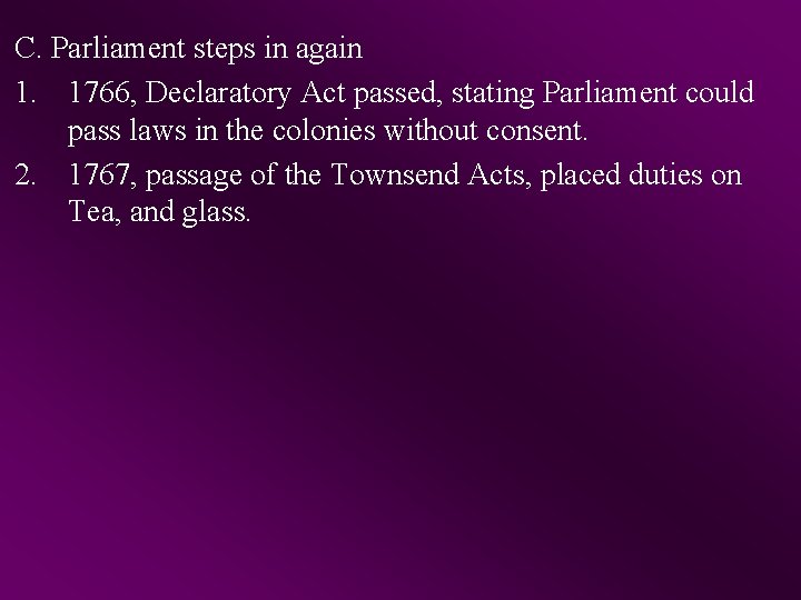 C. Parliament steps in again 1. 1766, Declaratory Act passed, stating Parliament could pass