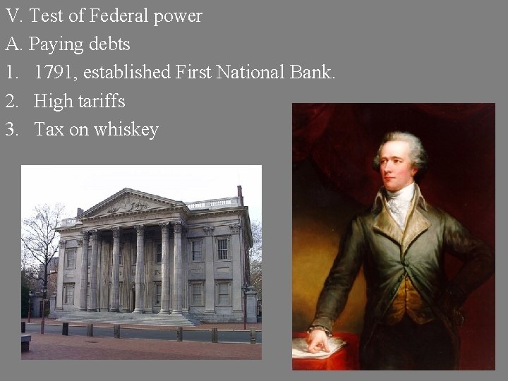 V. Test of Federal power A. Paying debts 1. 1791, established First National Bank.