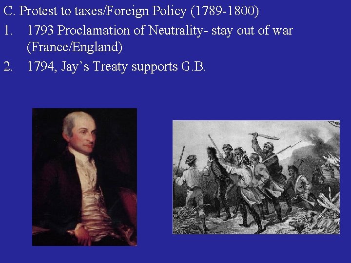 C. Protest to taxes/Foreign Policy (1789 -1800) 1. 1793 Proclamation of Neutrality- stay out