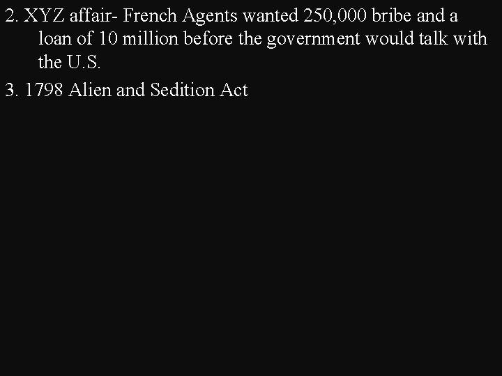 2. XYZ affair- French Agents wanted 250, 000 bribe and a loan of 10