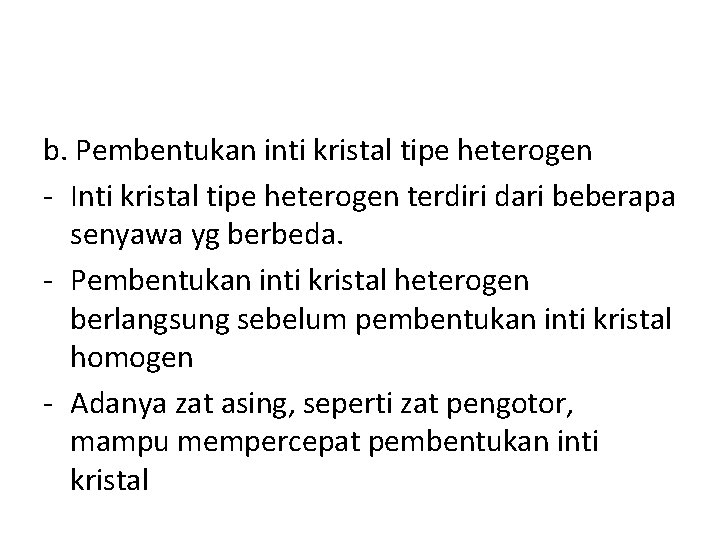 b. Pembentukan inti kristal tipe heterogen - Inti kristal tipe heterogen terdiri dari beberapa