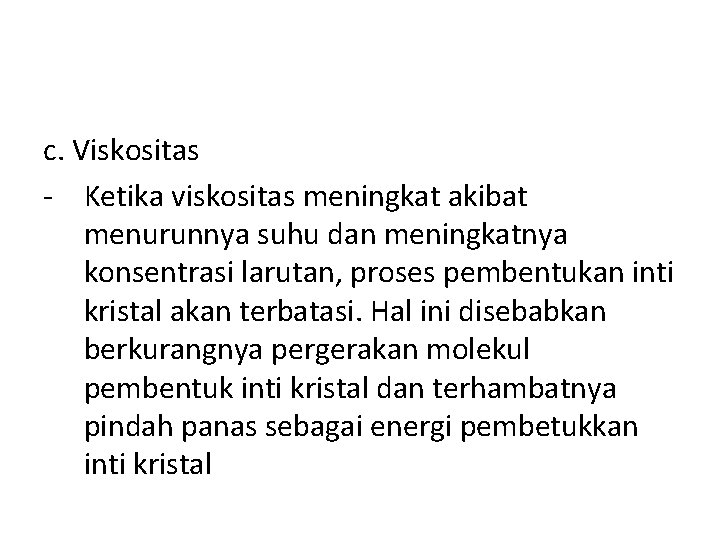 c. Viskositas - Ketika viskositas meningkat akibat menurunnya suhu dan meningkatnya konsentrasi larutan, proses