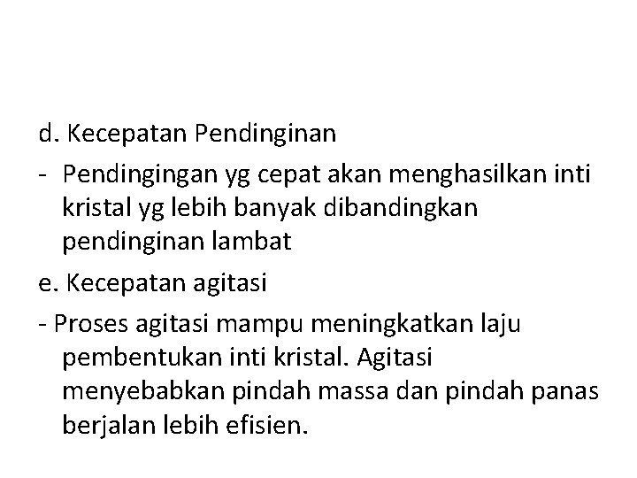 d. Kecepatan Pendinginan - Pendingingan yg cepat akan menghasilkan inti kristal yg lebih banyak