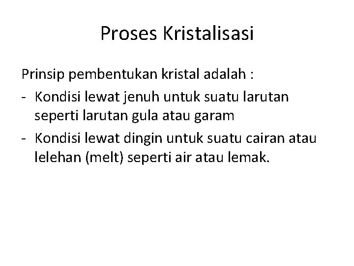 Proses Kristalisasi Prinsip pembentukan kristal adalah : - Kondisi lewat jenuh untuk suatu larutan