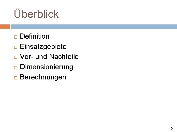 Überblick Definition Einsatzgebiete Vor- und Nachteile Dimensionierung Berechnungen 2 