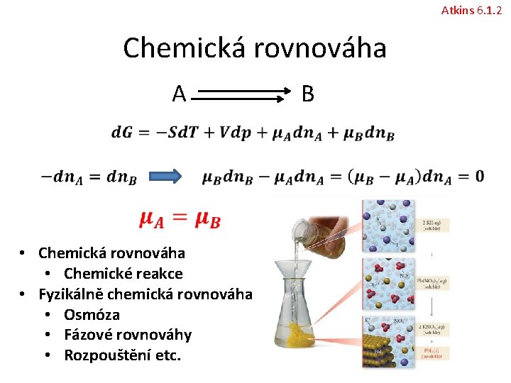 Atkins 6. 1. 2 Chemická rovnováha A B • Chemická rovnováha • Chemické reakce