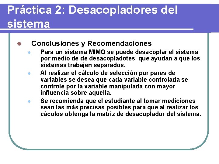 Práctica 2: Desacopladores del sistema Conclusiones y Recomendaciones l l Para un sistema MIMO