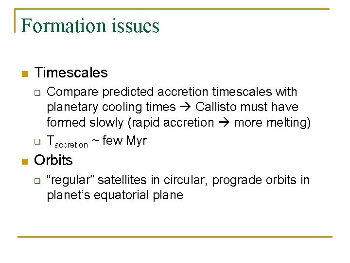 Formation issues n Timescales q q n Compare predicted accretion timescales with planetary cooling