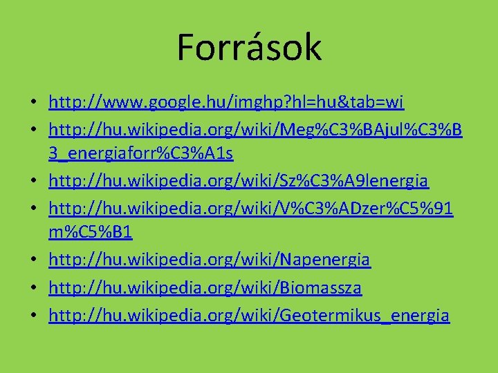 Források • http: //www. google. hu/imghp? hl=hu&tab=wi • http: //hu. wikipedia. org/wiki/Meg%C 3%BAjul%C 3%B