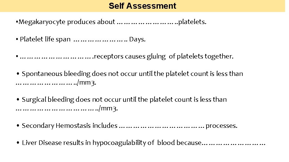 Self Assessment ▪Megakaryocyte produces about …………. . platelets. ▪ Platelet life span …………………. .