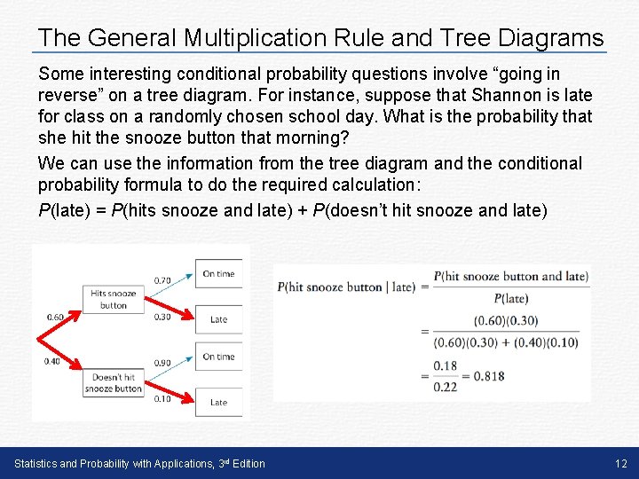 The General Multiplication Rule and Tree Diagrams Some interesting conditional probability questions involve “going