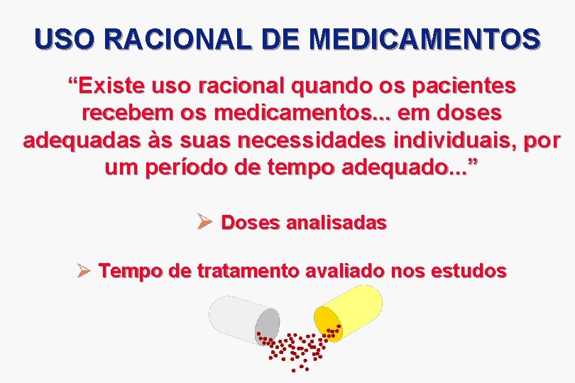 USO RACIONAL DE MEDICAMENTOS “Existe uso racional quando os pacientes recebem os medicamentos. .