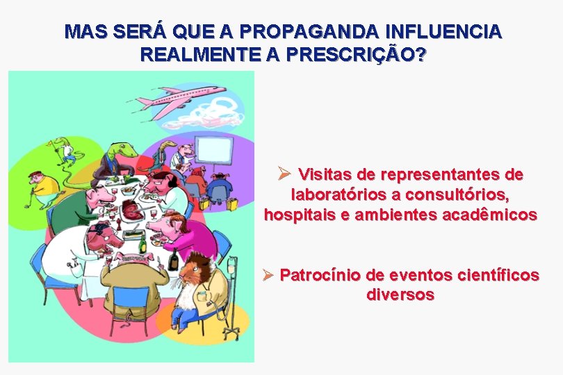 MAS SERÁ QUE A PROPAGANDA INFLUENCIA REALMENTE A PRESCRIÇÃO? Ø Visitas de representantes de