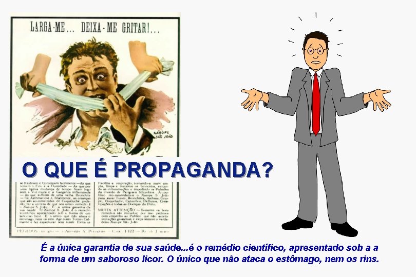 O QUE É PROPAGANDA? É a única garantia de sua saúde. . . é