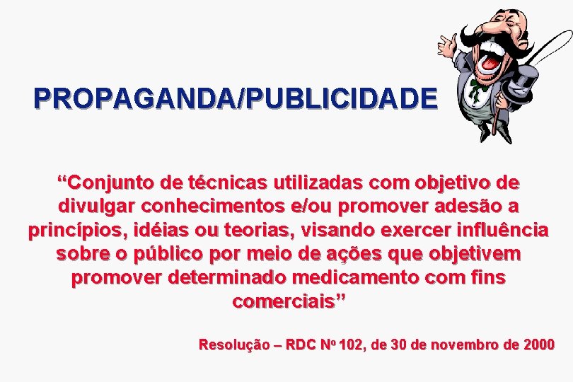 PROPAGANDA/PUBLICIDADE “Conjunto de técnicas utilizadas com objetivo de divulgar conhecimentos e/ou promover adesão a