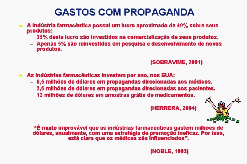 GASTOS COM PROPAGANDA l A indústria farmacêutica possui um lucro aproximado de 40% sobre