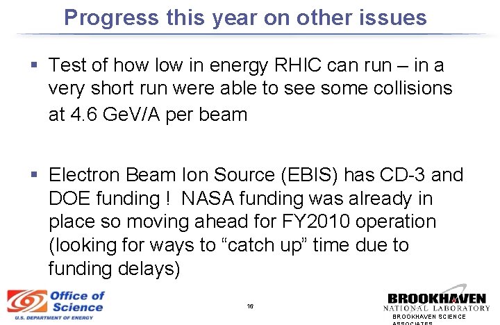 Progress this year on other issues § Test of how low in energy RHIC