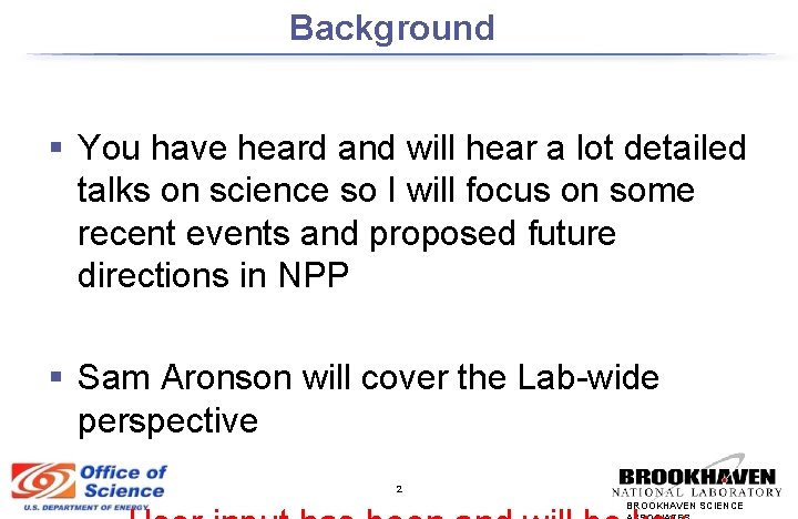 Background § You have heard and will hear a lot detailed talks on science