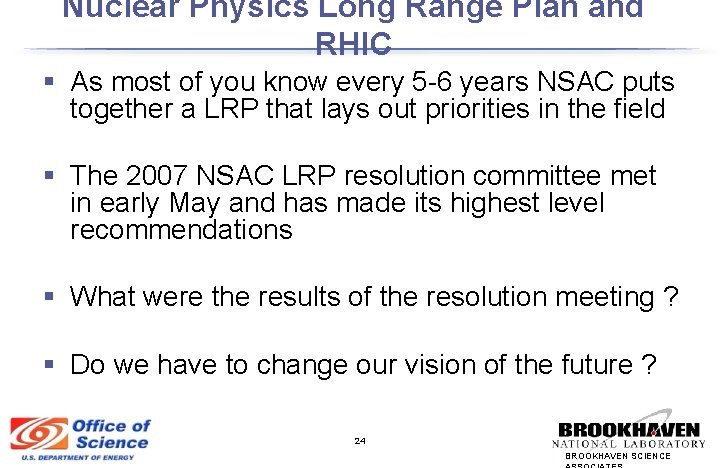 Nuclear Physics Long Range Plan and RHIC § As most of you know every